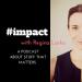 #impact Podcast