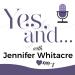 Yes, And... with Jennifer Whitacre